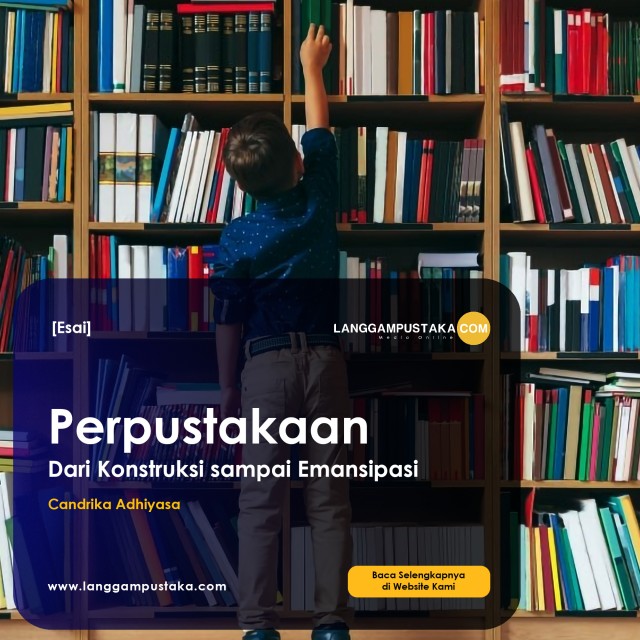 Perpustakaan:  Dari Konstruksi Sampai Emansipasi